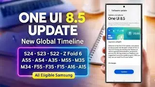 One UI 8.5 UPDATE New Timeline – S24 Ultra, S23 fe, S22, Z Fold 6, A55, M55, A54 , F16 Etc Samsung