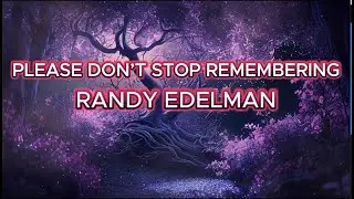 RANDY EDELMAN – PLEASE DON’T STOP REMEMBERING