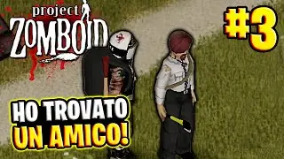 HO TROVATO UN AMICO #3 ▶ PROJECT ZOMBOID || Gameplay ITA