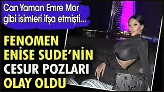 FENOMEN ENİSE SUDE'NİN CESUR POZLARI OLAY OLDU! CAN YAMAN EMRE MOR GİBİ İSİMLERİ İFŞA ETMİŞTİ