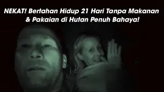 NEKAT! Bertahan Hidup 21 Hari Tanpa Makanan & Pakaian di Hutan Penuh Bahaya!
