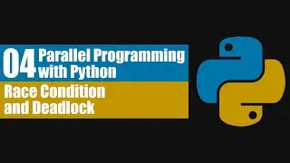 Parallel Programming with Python 04: Race Condition and Deadlock