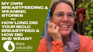 My Own Breastfeeding & Weaning Stories. How Long Did Your IBCLC Breastfeed & How Did She Wean?