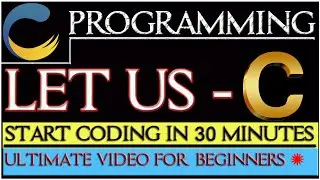#1, Learn C Language in 30 Minutes | Start Coding For Beginners | LET US C | C Programming Tutorial