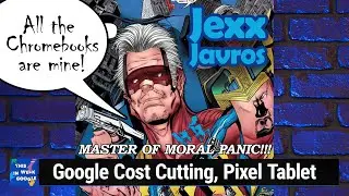 Jexx Javros - Google Cost Cutting, Pixel Tablet