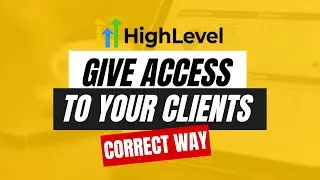 How To Give Access To Your Client In GoHighLevel | THE CORRECT WAY 💯