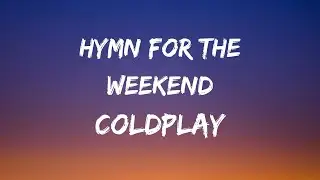 Coldplay - Hymn For The Weekend (Lyrics)