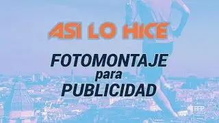 Fotomontaje para publicidad  | ASÍ LO HICE