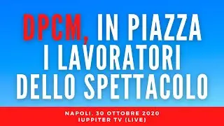 LIVE/ A NAPOLI LA PROTESTA DEI LAVORATORI DELLO SPETTACOLO CONTRO IL GOVERNO CONTE