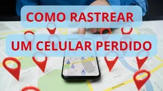 COMO RASTREAR UM CELULAR PERDIDO OU ROUBADO