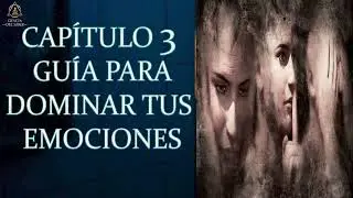 CAP 3.- LA MEJOR GUÍA PARA DOMINAR, CONTROLAR TUS EMOCIONES Y SUPERAR LA NEGATIVIDAD.