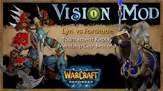 Vision Mod Replay - Lyn ORC vs HU Fortitude (Warcraft Friendship Cup) WC3 Reforged