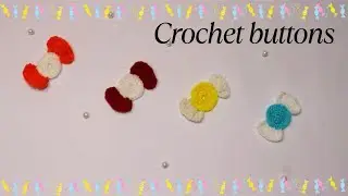 Crochet  Buttons/ Candy Buttons 🍬 🍬🍬