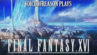 VoiceOfReason Plays... Final Fantasy XVI (Part 12)