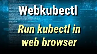 [ Kube 107 ] Webkubectl | Run kubectl command in web browser.