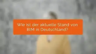 Wie ist der aktuelle Stand von BIM in Deutschland?