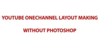 How to Make a Youtube One Channel Layout Design without Photoshop