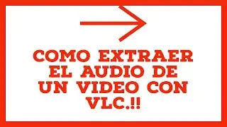 Como Extraer el Audio de un Video con VLC.!!