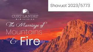 Shavuot 2023 | The Marriage of the Mountains and Fire