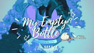 【MAIKA】My Empty Bottle ｢Marvin Valentin｣_【Fanmade PV】