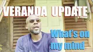 Veranda Update - What's on my mind