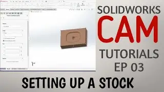 SETTING UP STOCK IN SOLIDWORKS CAM | SOLIDWORKS CAM TUTORIALS EP 03