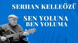 Serhan Kelleözü - Sen Yoluna Ben Yoluma