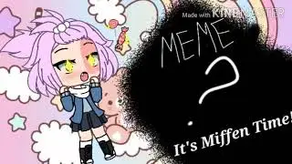 It's Muffen Time! (Meme)Flipa Clip:)