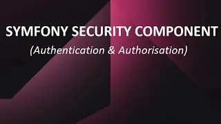 Symfony Security Component Authentication & Authorization