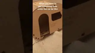 When you have to get something from under the car 