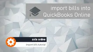 How to import bills into QuickBooks Online using Axis Online