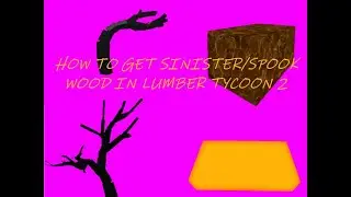 How To Get Sinister/Spook Wood In Lumber Tycoon 2