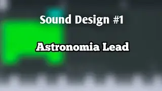 Sound Design #1: Astronomia Lead (FL Studio Mobile)
