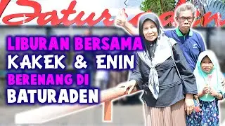 CERITA KANAYA I LIBURAN SERU BERSAMA KAKEK & ENIN DI BATURADEN