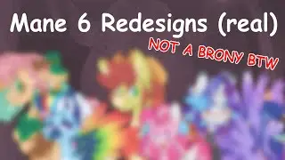 Finally Redesigning the Mane 6 but like fr this time (VERY REAL)