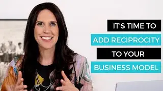 It's Time to Add Reciprocity to Your Business Model