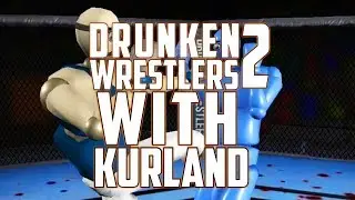 Drunken Wrestlers 2 with Kurland!!!