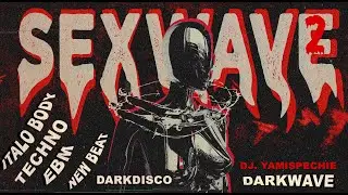 SEXWAVE 2: DARK ITALO, DARKWAVE, NEW BEAT, EBM, TECHNO. (PARTY MIX )🔥🔥🔥