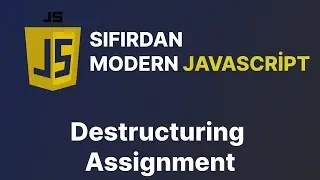 Sıfırdan Modern Javascript Dersleri -  Destructuring Assignment ( Yıkım Ataması )
