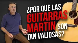 ¿Por qué las GUITARRAS MARTIN son TAN VALIOSAS?
