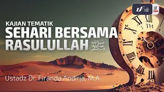 Sehari Bersama Rasulullah - Ustadz Dr. Firanda Andirja, M.A.