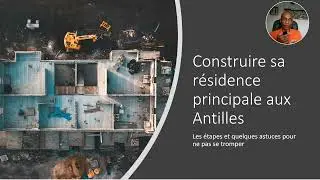 Construire sa résidence principale aux Antilles : Extrait du Webinaire Offert