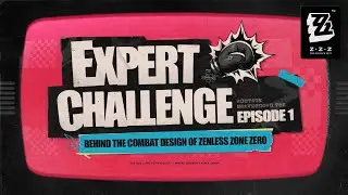 Expert Challenge | Behind the Combat Design of Zenless Zone Zero - Part 1