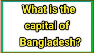 What is the capital of Bangladesh?