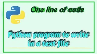 #7 Python program to write in a text file || One line of code ||