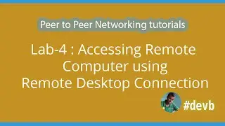 Lab-4 : Accessing Remote Computer using Remote Desktop Connection