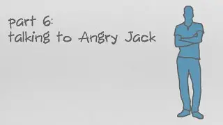 Why Are You So Angry? Part 6: Talking to Angry Jack