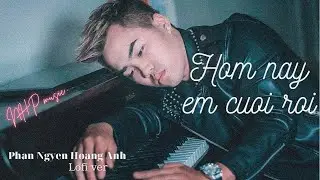 #HNECR | Hom Nay Em Cuoi Roi「Lofi Ver」/ Phan Nguyen Hoang Anh x NHp | NHp Records Release
