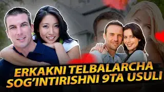 ERKAKNI TELBALARCHA SEVDIRISHNI 9 TA USULI