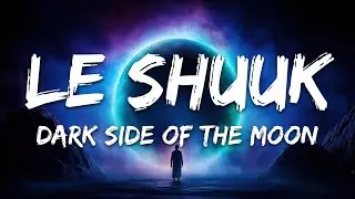le Shuuk - Dark Side of the Moon (Lyrics)